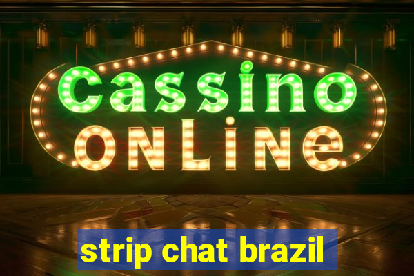 strip chat brazil